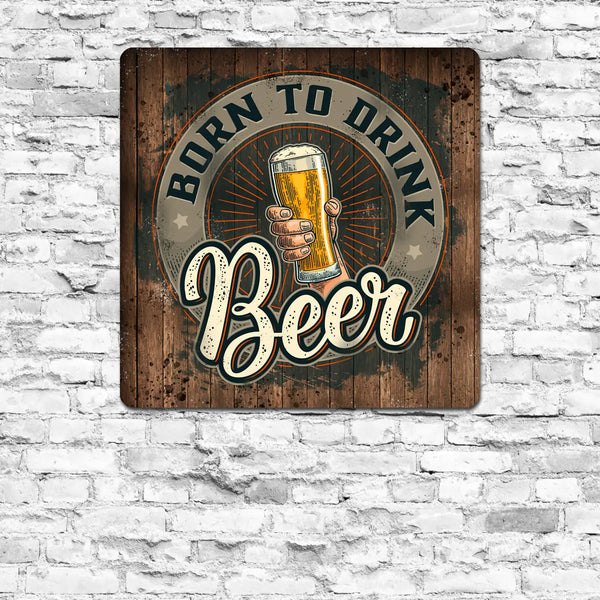 Born to Drink Beer Sign Insight To Man