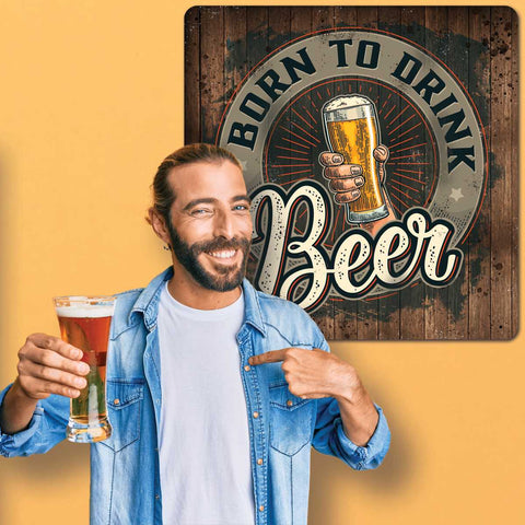 Born to Drink Beer Sign Insight To Man